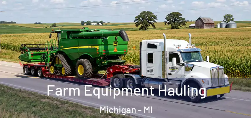  Farm Equipment Hauling Michigan - MI